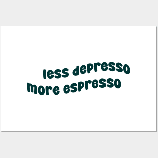 Less Depresso More Espresso Posters and Art